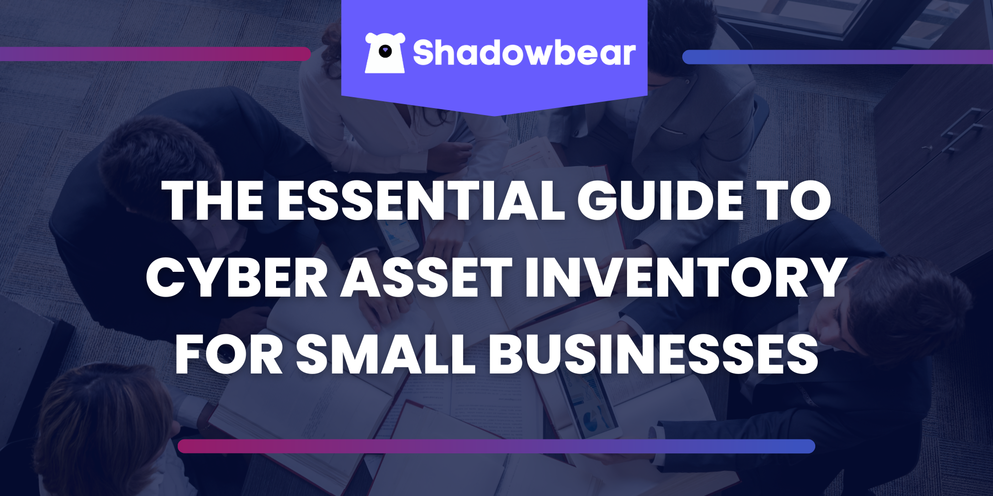 The Essential Guide to Cyber Asset Inventory for Small Businesses